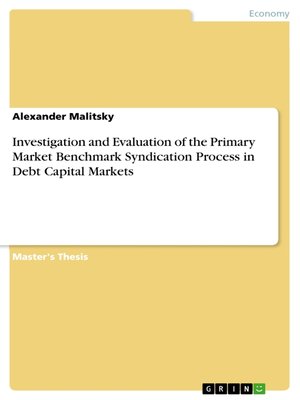 cover image of Investigation and Evaluation of the Primary Market Benchmark Syndication Process in Debt Capital Markets